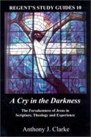 A Cry in the Darkness: The Forsakenness of Jesus in Scripture, Theology and Experience (Regent's Study Guides, 10) 1573124028 Book Cover