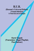 R.U.R. (Rossum's Universal Robots); A Fantastic Melodrama in Three Acts and an Epilogue 9357930868 Book Cover