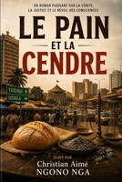 LE PAIN ET LA CENDRE: Un roman puissant sur la vérité, la justice et le réveil des consciences (French Edition) B0H1VFS38K Book Cover