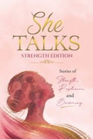 She Talks - Strength Edition: Stories of Strength, Resilience, and Becoming B0GZC5YQJF Book Cover