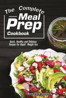 The Complete Meal Prep Cookbook: Quick, Healthy and Delicious Recipes for Rapid Weight Loss 1983009520 Book Cover