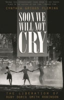 Soon We Will Not Cry: The Liberation of Ruby Doris Smith Robinson 0847689727 Book Cover