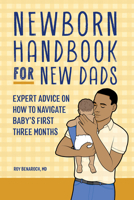 The Newborn Handbook for New Dads: A Simple Guide to the First Three Months of Fatherhood B0CHQN86V2 Book Cover