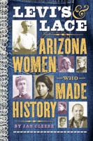 Levi's & Lace: Arizona Women Who Made History 1933855533 Book Cover