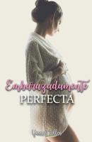 Embarazadamente Perfecta 1982053550 Book Cover