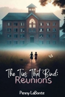 The Ties That Bind: Reunions 1069335916 Book Cover