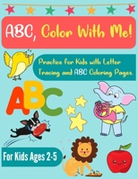 ABC, Color With Me!: Letter Tracing Practice and ABC Coloring Pages for Kids B09HFXBVRL Book Cover