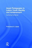 Asset Pedagogies in Latino Youth Identity and Achievement: Nurturing Confianza 1138911410 Book Cover