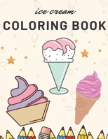 Ice Cream Coloring Book: Sweet Ice Cream And Dessert Coloring Book For Kids B08VQVHY67 Book Cover