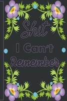 Shit I Can't Remember: Organizer/Log Book/Notebook for Passwords and Shit/Password Book/Gift for Friends/Coworkers/Seniors/Mom/Dad/Weeding Planners Notebook 1654620572 Book Cover