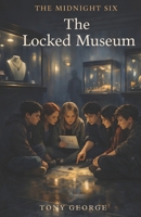 The Midnight Six – Book 4: The Locked Museum B0GKVH9H9D Book Cover
