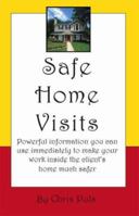 Safe Home Visits: Powerful Information You Can Use Immediately to Make Your Work Inside the Client's Home Much Safer 1412092922 Book Cover