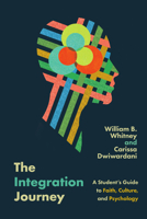 The Integration Journey: A Student's Guide to Faith, Culture, and Psychology (Christian Association for Psychological Studies Books) 1514000563 Book Cover