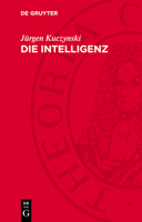 Die Intelligenz: Studien Zur Soziologie Und Geschichte Ihrer Großen 3112762908 Book Cover