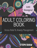 Adult Coloring Book: Stress Relief and Anxiety Management B0BGSV52JW Book Cover