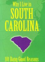 Why I Live in South Carolina: 101 Dang Good Reasons 1581732945 Book Cover
