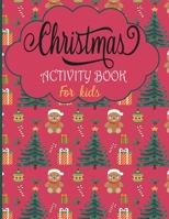 Christmas Activity Book For Kids: A Fun Holiday With Christmas Activities For Kids -Coloring Pages, Mazes, Word Search, Letter To Santa, Advent Calend B08PRFHJND Book Cover