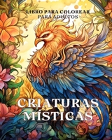 Libro para colorear de criaturas místicas para adultos: Un libro de colorear para adultos con criaturas fantásticas como el dragón (Spanish Edition) B0CP499LKV Book Cover