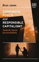 Corporate Power and Responsible Capitalism?: Towards Social Accountability 1786430924 Book Cover