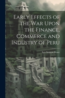 Early Effects of the War Upon the Finance, Commerce and Industry of Peru 1022104713 Book Cover