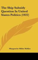 The Ship Subsidy Question In United States Politics 1120927455 Book Cover
