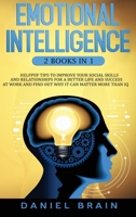 Emotional Intelligence: 2 Books in 1 - Helpful Tips To Improve Your Social Skills And Relationships For Better Life And Success At Work And Find Out Why It Can Matter More Than IQ 1801440484 Book Cover