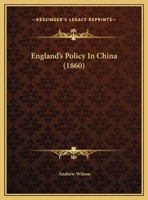 England's Policy In China 1241057184 Book Cover