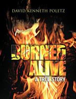 Burned Alive a True Story 1466906707 Book Cover