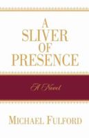 A Sliver of Presence 1591608538 Book Cover