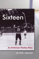 Sixteen: An American Hockey Story 1434988937 Book Cover