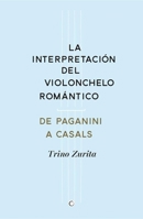La interpretación del violonchelo romántico: De Paganini a Casals 8494159534 Book Cover