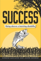Success - Rising above a learning disability 1738690539 Book Cover