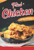 Fried Chicken at its Finest: Tastiest Fried Chicken Recipes to Make at Home B0C1HZ5LYR Book Cover