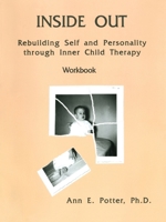 Inside Out: Rebuilding Self and Personality Through Inner Child Therapy: Therapist Manual