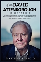 Herr. DAVID ATTENBOROUGH: Die inspirierende Reiseeines Mannes, der die Sicht der Welt auf die Natur und den Planeten veränderte sein Leben durch Entdeckungen, sein Vermächtnis und seine globale Wirku B0FWJXXYT9 Book Cover