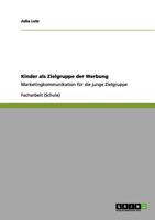 Kinder als Zielgruppe der Werbung: Marketingkommunikation für die junge Zielgruppe 3656072922 Book Cover