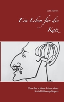 Ein Leben für die Katz: Über das schöne Leben eines Sozialhilfeempfängers 3752628731 Book Cover