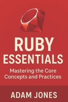 Ruby Essentials: Mastering the Core Concepts and Practices B0DS9SWHL7 Book Cover