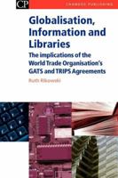 Globalisation, Information and Libraries: The Implications of the World Trade Organisation’s GATS and TRIPS Agreements 1843340844 Book Cover