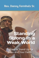 Standing Strong in a Weak World: 21 Ways to Stand Up for Jesus and Your Faith B0CPJQFF18 Book Cover