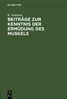 Beiträge zur Kenntnis der Ermüdung des Muskels 3112638298 Book Cover