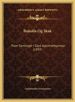 Bukolla Og Skak: Tvaer Sendingar I Gard Apturhaldspresta (1897) 1169523196 Book Cover