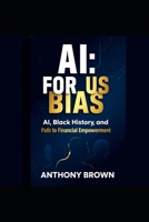Ai: For Us Bias: Ai, Black History and Path to Financial Empowerment B0FMMJS71Q Book Cover