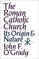 The Roman Catholic Church: Its Origins and Nature 0809137402 Book Cover