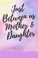 Just Between us: for Moms and Daughters: 120 pages notebook .best gift 1677692065 Book Cover