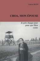 Choa, mon épouse: Je prie chaque jour pour que Dieu existe 2747554643 Book Cover