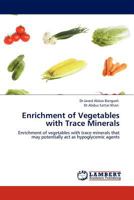 Enrichment of Vegetables with Trace Minerals: Enrichment of vegetables with trace minerals that may potentially act as hypoglycemic agents 3844386882 Book Cover
