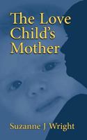 The Love Child's Mother 1541087569 Book Cover