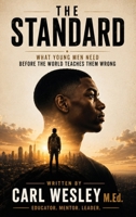 The Standard: What young men need before the world teaches them wrong B0HBNK9S46 Book Cover