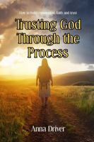 Trusting God Through the Process: How to build communion, faith and trust 1950289559 Book Cover